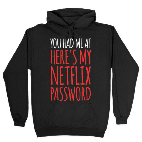 You Had Me At "Here's My Netflix Password Hooded Sweatshirt