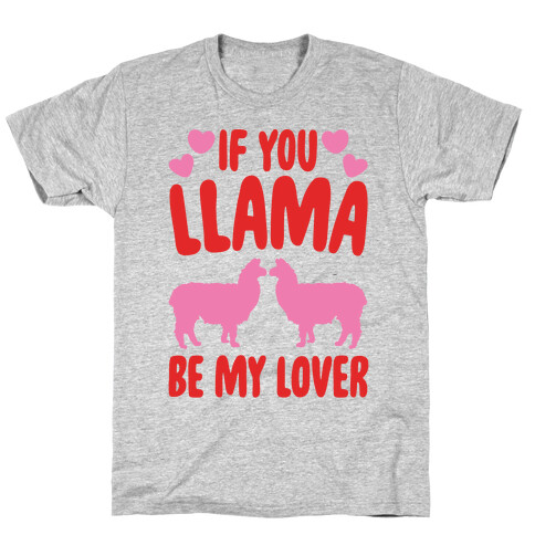 If You Llama Be My Love  T-Shirt