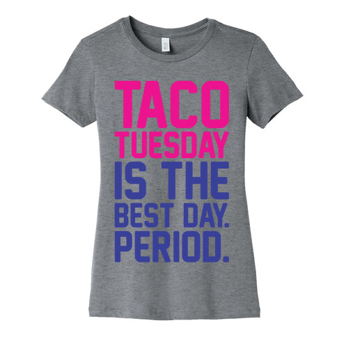 Taco Tuesday Is The Best Day Period Womens T-Shirt