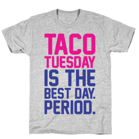 Taco Tuesday Is The Best Day Period T-Shirt