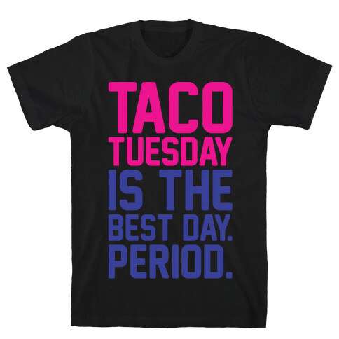 Taco Tuesday Is The Best Day Period White Print T-Shirt