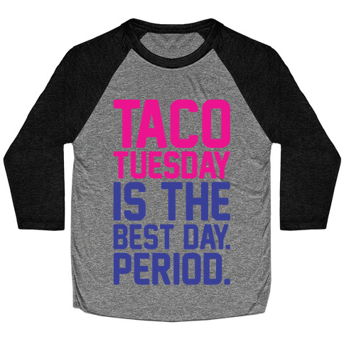 Taco Tuesday Is The Best Day Period White Print Baseball Tee