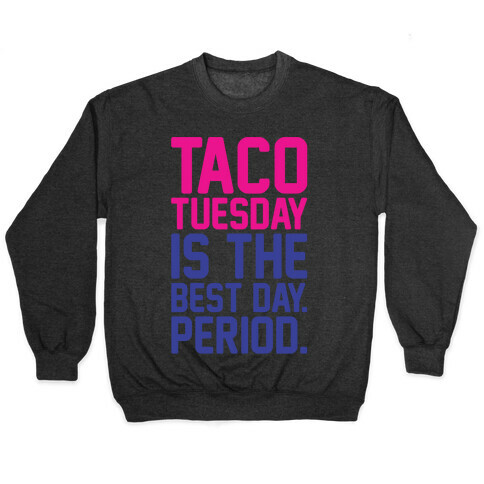 Taco Tuesday Is The Best Day Period White Print Pullover