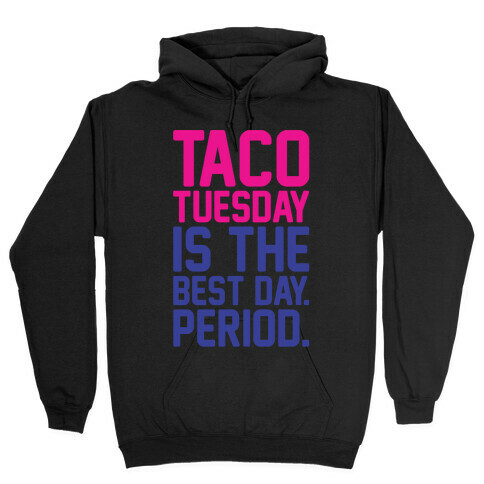 Taco Tuesday Is The Best Day Period White Print Hooded Sweatshirt