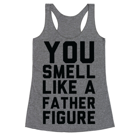 You Smell Like a Father Figure Racerback Tank Top