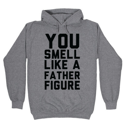 You Smell Like a Father Figure Hooded Sweatshirt