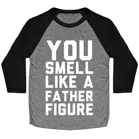 You Smell Like a Father Figure Baseball Tee