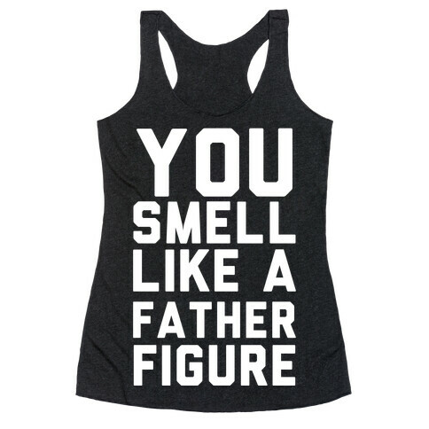 You Smell Like a Father Figure Racerback Tank Top