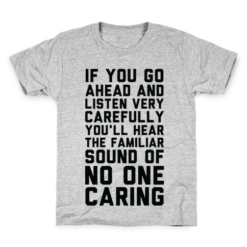 You'll Hear the Familiar Sound of No One Caring Kids T-Shirt
