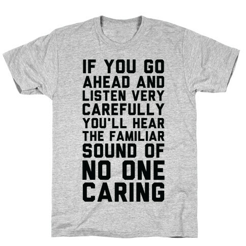 You'll Hear the Familiar Sound of No One Caring T-Shirt