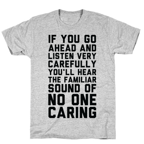 You'll Hear the Familiar Sound of No One Caring T-Shirt