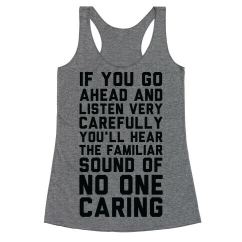 You'll Hear the Familiar Sound of No One Caring Racerback Tank Top
