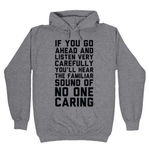 You'll Hear the Familiar Sound of No One Caring Hooded Sweatshirt