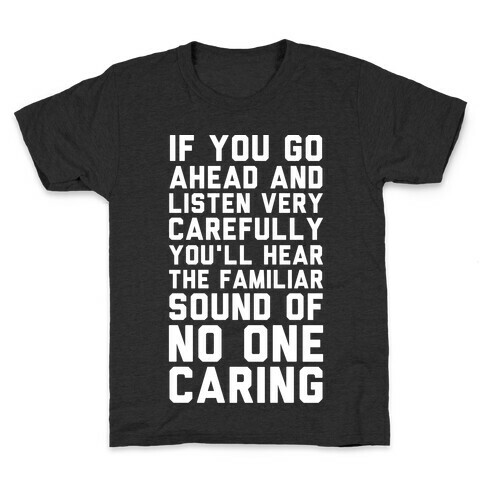 You'll Hear the Familiar Sound of No One Caring Kids T-Shirt