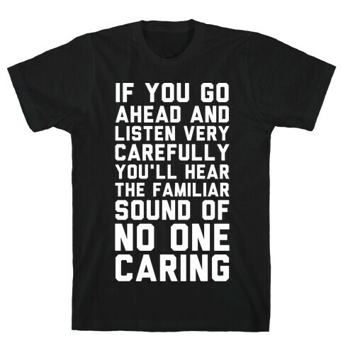 You'll Hear the Familiar Sound of No One Caring T-Shirt