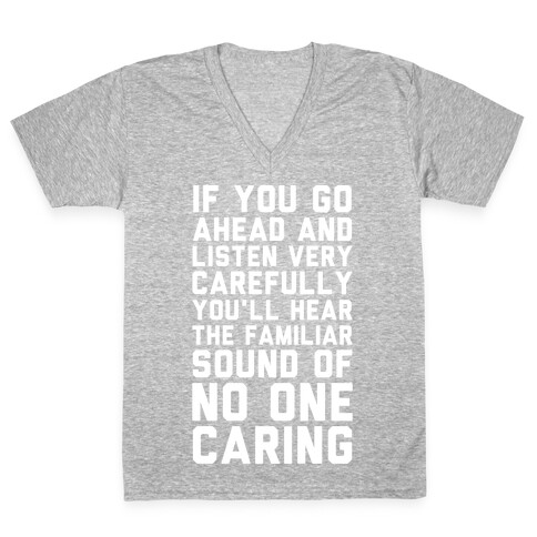 You'll Hear the Familiar Sound of No One Caring V-Neck Tee Shirt