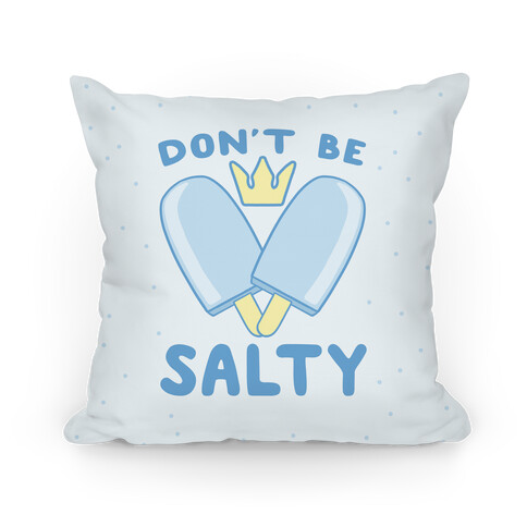 Don't Be Salty - Kingdom Hearts Pillow