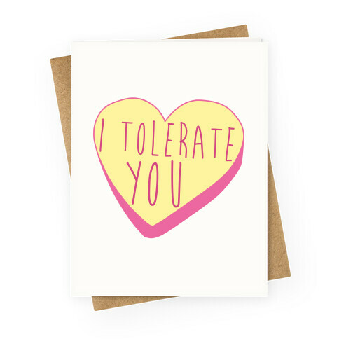 I Tolerate You Greeting Card