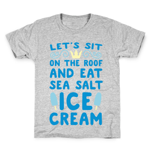 Let's Sit on the Roof and Eat Sea Salt Ice Cream Kids T-Shirt