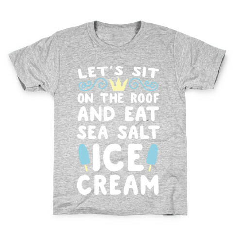 Let's Sit on the Roof and Eat Sea Salt Ice Cream Kids T-Shirt