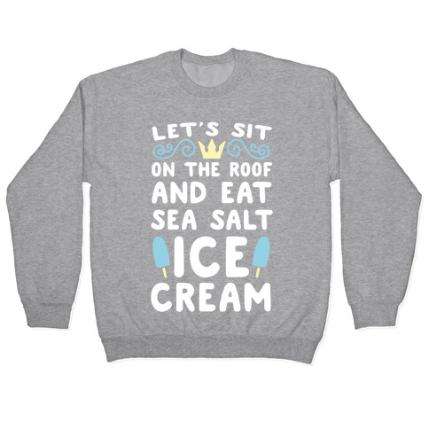 Let's Sit on the Roof and Eat Sea Salt Ice Cream Pullover