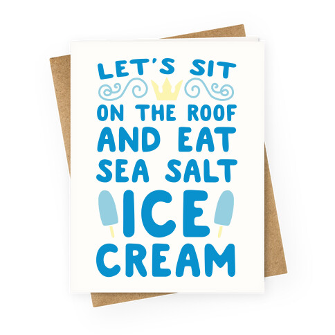 Let's Sit on the Roof and Eat Sea Salt Ice Cream Greeting Card