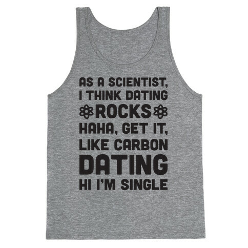 As A Scientist I Think Dating Rocks Haha, Get It, Like Carbon Dating (Hi I'm Single) Tank Top