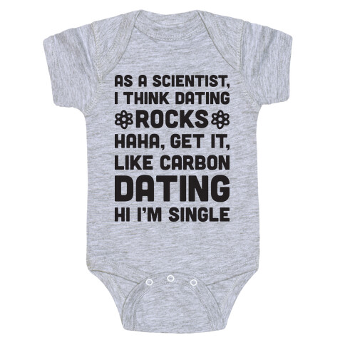 As A Scientist I Think Dating Rocks Haha, Get It, Like Carbon Dating (Hi I'm Single) Baby One-Piece