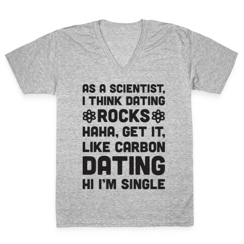 As A Scientist I Think Dating Rocks Haha, Get It, Like Carbon Dating (Hi I'm Single) V-Neck Tee Shirt