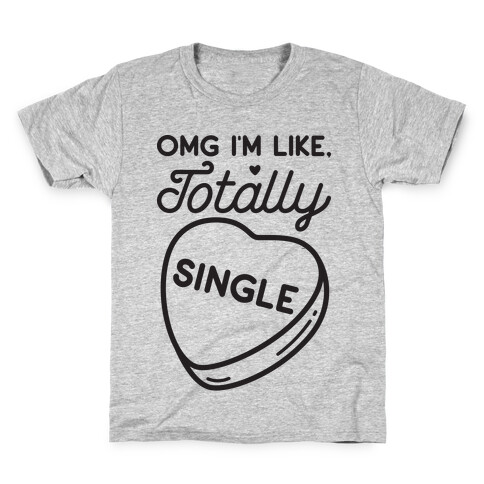 Omg I'm Like Totally Single Kids T-Shirt