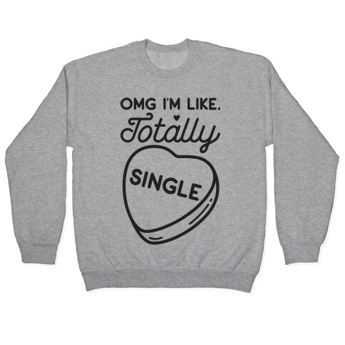 Omg I'm Like Totally Single Pullover