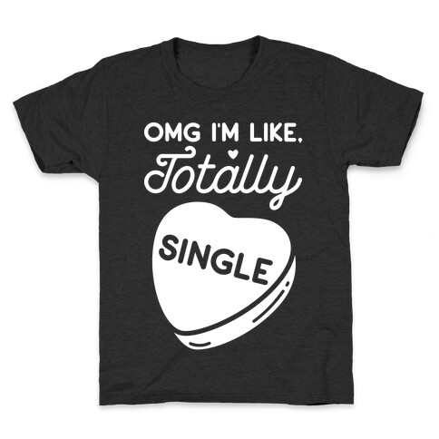 Omg I'm Like Totally Single Kids T-Shirt