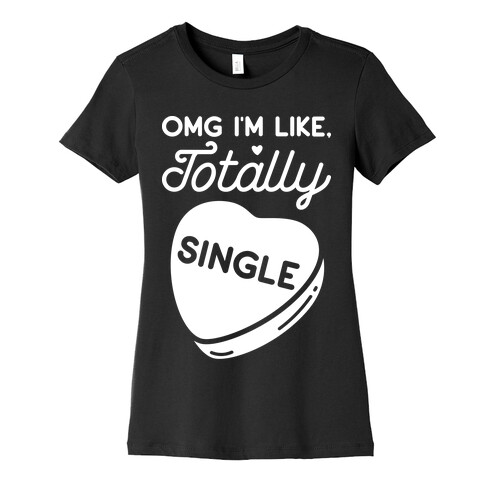 Omg I'm Like Totally Single Womens T-Shirt