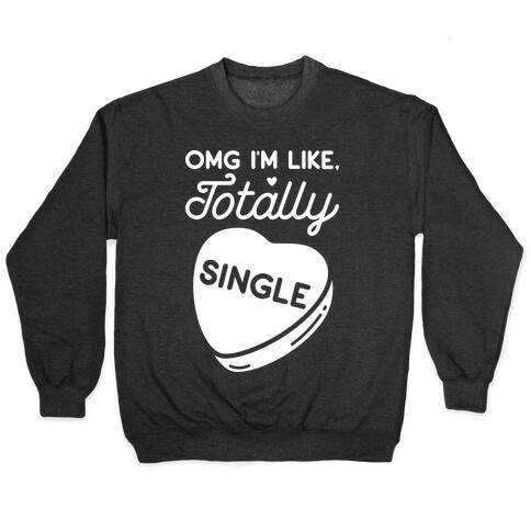 Omg I'm Like Totally Single Pullover