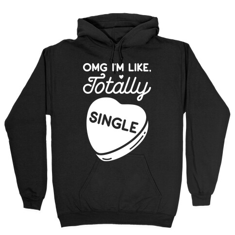 Omg I'm Like Totally Single Hooded Sweatshirt