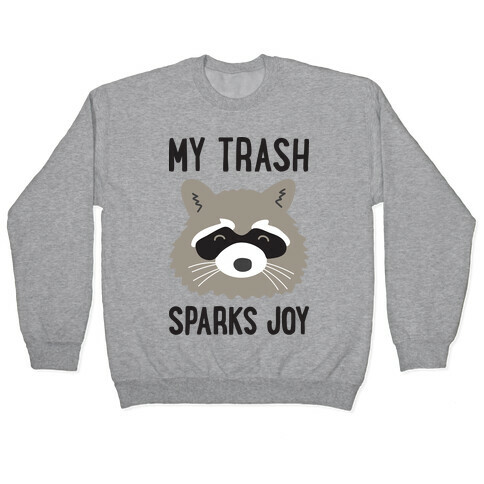 My Trash Sparks Joy Raccoon Pullover