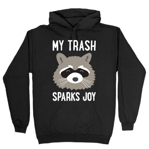 My Trash Sparks Joy Raccoon Hooded Sweatshirt