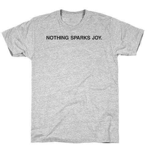 Nothing Sparks Joy. T-Shirt