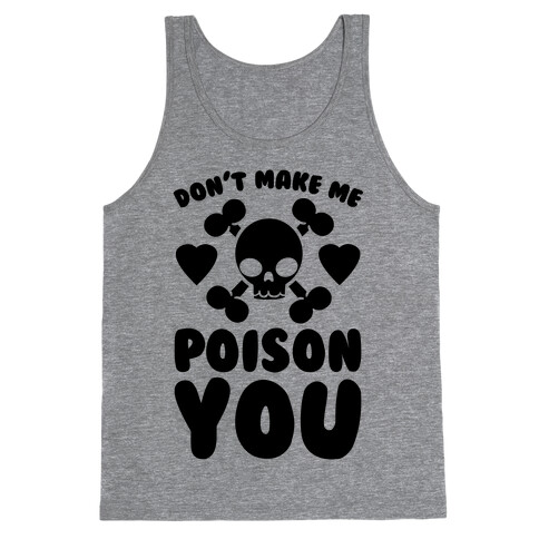 Don't Make Me Poison You Tank Top