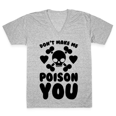 Don't Make Me Poison You V-Neck Tee Shirt