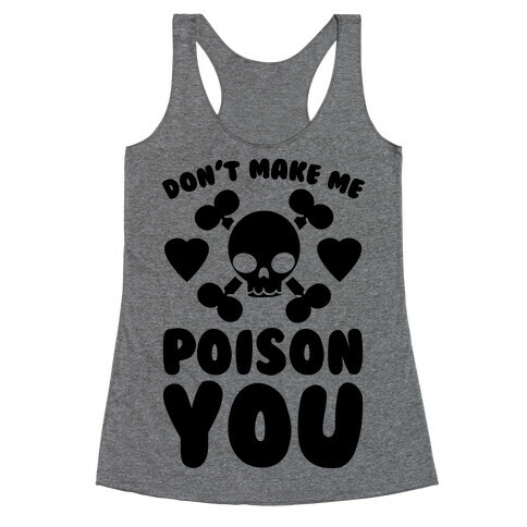 Don't Make Me Poison You Racerback Tank Top