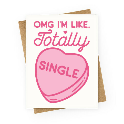 Omg I'm Like Totally Single Greeting Card