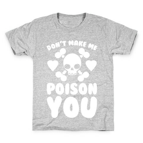 Don't Make Me Poison You Kids T-Shirt