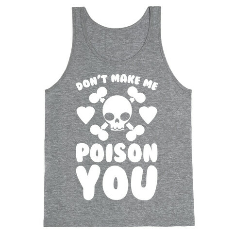 Don't Make Me Poison You Tank Top