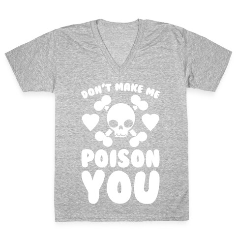 Don't Make Me Poison You V-Neck Tee Shirt