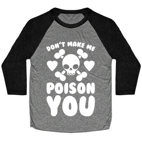 Don't Make Me Poison You Baseball Tee