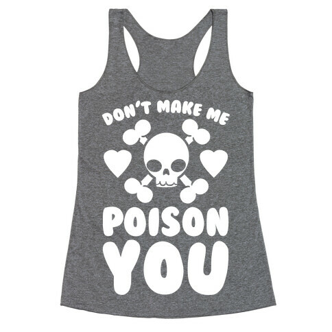 Don't Make Me Poison You Racerback Tank Top