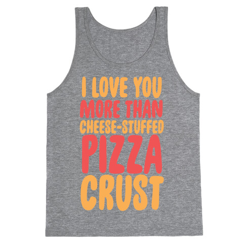 I Love You More Than Cheese-stuffed Pizza Crust Tank Top