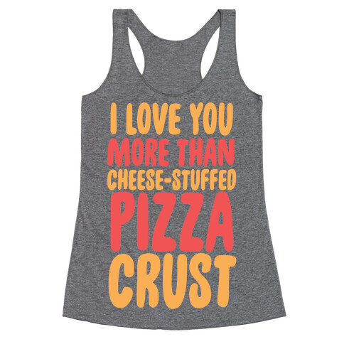 I Love You More Than Cheese-stuffed Pizza Crust Racerback Tank Top