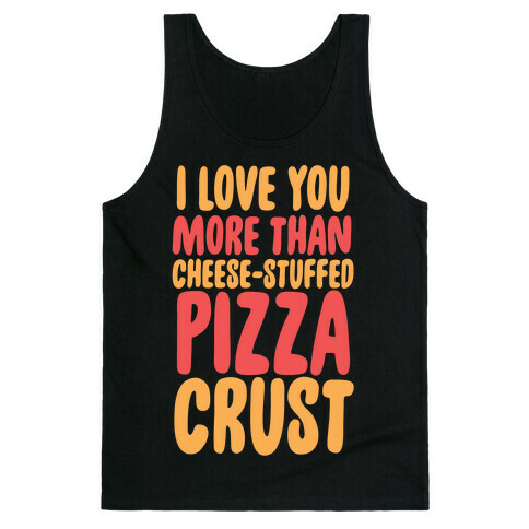 I Love You More Than Cheese-stuffed Pizza Crust Tank Top